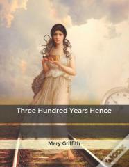 Three Hundred Years Hence