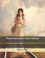 Three Hundred Years Hence - Preview