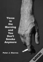 Three In The Morning And You Don'T Smoke Anymore