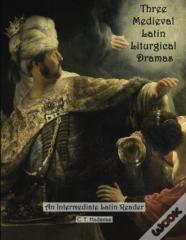 Three Medieval Latin Liturgical Dramas