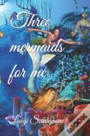 Three Mermaids For Me