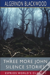 Three More John Silence Stories (Esprios Classics)