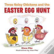 Three Noisy Chickens And The Easter Egg Hunt
