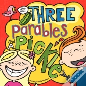 Three Parables And A Pickle