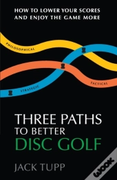 Three Paths To Better Disc Golf