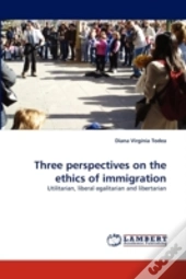 Three Perspectives On The Ethics Of Immigration
