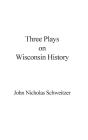 Three Plays On Wisconsin History - Preview