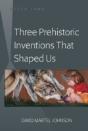 Three Prehistoric Inventions That Shaped Us - Preview