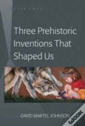Capa do artigo Three Prehistoric Inventions That Shaped Us