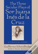 Three Secular Plays Of Sor Juana Ines De La Cruz