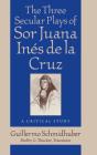 Three Secular Plays Of Sor Juana Ines De La Cruz - Preview