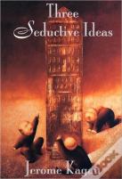 Three Seductive Ideas