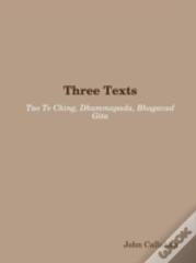 Three Texts: Tao Te Ching, Dhammapada, Bhagavad Gita