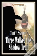 Three Walked The Shadow Trail