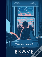 Three Ways To Be Brave