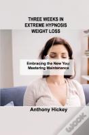 Three Weeks In Extreme Hypnosis Weight Loss