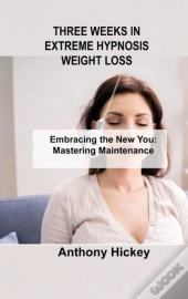 Three Weeks In Extreme Hypnosis Weight Loss