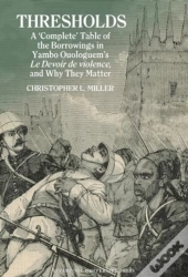 Thresholds: A Â€˜Completeâ€™ Table Of The Borrowings In Yambo Ouologuemâ€™S Le Devoir De Violence, And Why They Matter