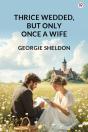 Thrice Wedded, But Only Once A Wife (Edition1) - Preview