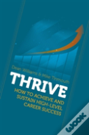 Thrive: How To Achieve And Sustain High-Level Career Success