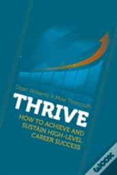 Thrive: How To Achieve And Sustain High-Level Career Success