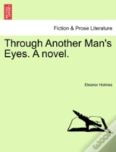 Through Another Man'S Eyes. A Novel.