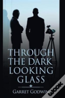 Through The Dark Looking Glass