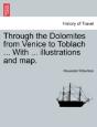 Through The Dolomites From Venice To Toblach ... With ... Illustrations And Map. - Preview