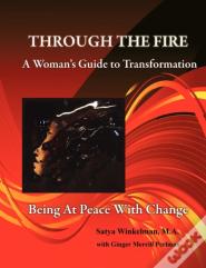 Through The Fire - A Woman'S Guide To Transformation