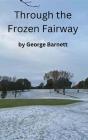 Through The Frozen Fairway - Preview