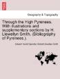Through The High Pyrenees. With Illustrations And Supplementary Sections By H. Llewellyn Smith. (Bibliography Of Pyrenees.). - Preview
