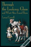 Through The Looking Glass (And What Alice Found There) Annotated