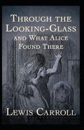 Through The Looking Glass (And What Alice Found There) Annotated