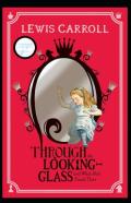 Through The Looking Glass (And What Alice Found There) Annotated