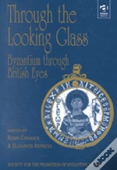 Through The Looking Glass: Byzantium Through British Eyes