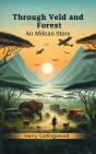 Through Veld And Forest An African Story - Preview