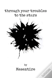 Through Your Troubles To The Stars: Mese