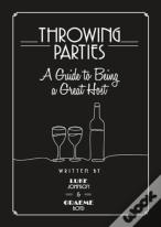 Throwing Parties: A Guide To Being A Great Host
