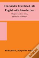 Thucydides Translated Into English With Introduction, Marginal Analysis, Notes, And Indices (Volume I)
