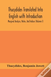 Thucydides Translated Into English With Introduction, Marginal Analysis, Notes, And Indices (Volume I)