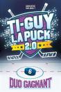 Ti-Guy La Puck 2.0 V 06 Duo Gagnant - Preview