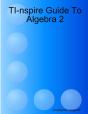 Ti-Nspire Guide To Algebra 2 - Preview