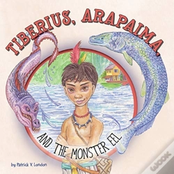 Capa do artigo Tiberius, Arapaima, And The Monster Eel