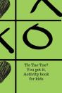Tic Tac Toe? You Got It. Activity Book For Kids. - Preview