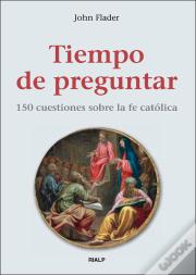 Tiempo De Preguntar. 150 Cuestiones Sobre La Fe Católica