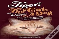 Tiger: The Cat Who Thought He Was A Dog
