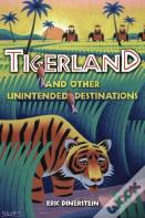 Tigerland And Other Unintended Destinations