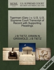 Capa do artigo Tigerman (Gary ) V. U.S. U.S. Supreme Court Transcript Of Record With Supporting Pleadings
