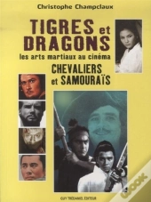 Tigres Et Dragons, Chevaliers Et Samouraïs ; Les Arts Martiaux Au Cinéma