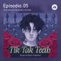 Tik Tak Teeth. Episodio 05 - Preview